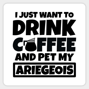 I just want to drink coffee and pet my Ariegeois Sticker